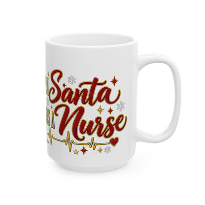 Nurse Christmas Mug - "Even Santa Needs a Nurse" Holiday Ceramic Coffee Cup (11oz, 15oz)